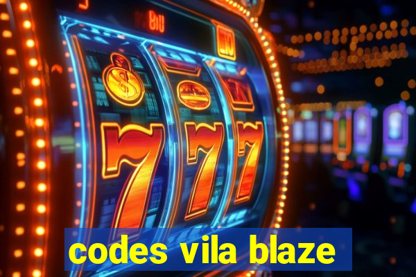 codes vila blaze